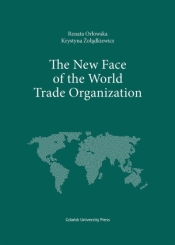 The New Face of the World Trade Organization - Renata Orłowska, Żołądkiewicz Krystyna 