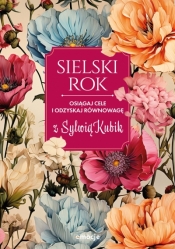 Sielski rok. Osiągaj cele i odzyskaj równowagę z Sylwią Kubik - Sylwia Kubik