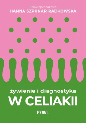 Żywienie i diagnostyka w celiakii - Hanna Szpunar-Radkowska .