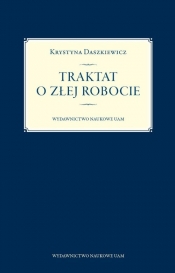Traktat o złej robocie - Daszkiewicz Krystyna