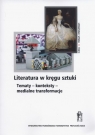 Literatura w kręgu sztuki Tematy - konteksty - miedialne transformacje