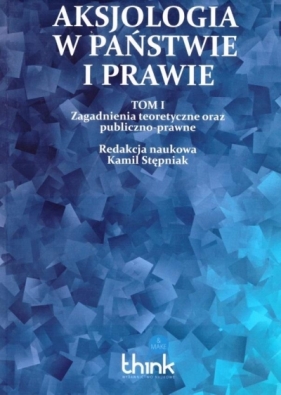 Aksjologia w państwie i prawie T.1 - Kamil Stępniak