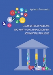E-administracja publiczna jako nowy model funkcjonowania administracji publicznej - Tomaszewicz Agnieszka