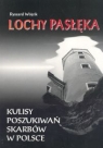 Lochy Pasłęka Kulisy poszukiwań skarbów w Polsce Wójcik Ryszard