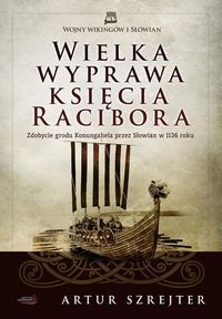 Wojny Wikingów i Słowian 1 Wielka wyprawa księcia Racibora