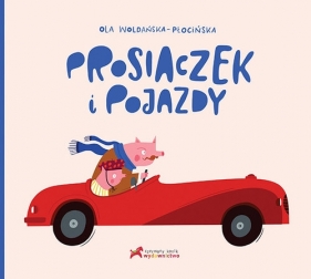 Prosiaczek i pojazdy - Aleksandra Woldańska-Płocińska