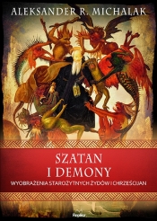 Szatan i demony. Wyobrażenia starożytnych żydów i chrześcijan - Michalak Aleksander R.