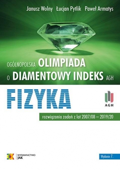 Olimpiada o Diamentowy Indeks AGH. Fizyka. Rozwiązania zadań z lat 2007–2020. Wydanie 7