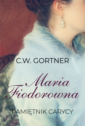 Maria Fiodorowna Pamiętnik carycy - Christopher W. Gortner