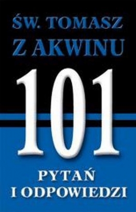 Święty Tomasz z Akwinu. 101 pytań i odpowiedzi