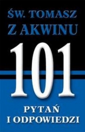 Święty Tomasz z Akwinu. 101 pytań i odpowiedzi