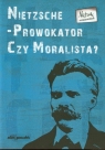 Nietzsche prowokator czy moralista Tom 3