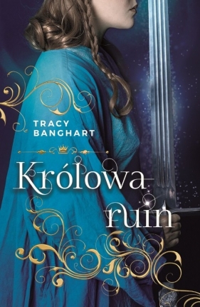 Królowa ruin - Tracy E. Banghart