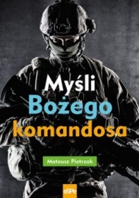 Myśli Bożego komandosa - Pietrzak Mateusz