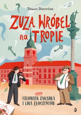 Człowiek Zagadka i Liga Złoczyńców. Zuza Wróbel na tropie. Tom 3 - Tomasz Duszyński