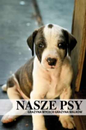 Nasze psy - Grażyna Wycech, Grażyna Walków