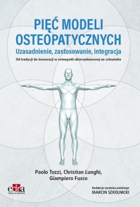Pięć modeli osteopatycznych. Uzasadnienie, zastosowanie, integracja. - Paolo Tozzi, Christian Lunghi, Giampiero Fusco