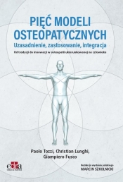 Pięć modeli osteopatycznych. Uzasadnienie, zastosowanie, integracja. - Paolo Tozzi, Christian Lunghi, Giampiero Fusco