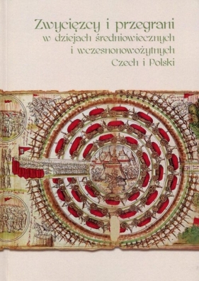 Zwycięzcy i przegrani w dziejach średniowiecznych i wczesnonowożytnych Czech i Polski - <br />