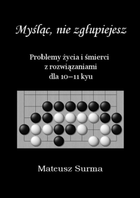 Myśląc nie zgłupiejesz 10-11 kyu - Mateusz Surma