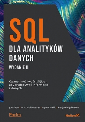 SQL dla analityków danych Opanuj możliwości SQL-a aby wydobywać informacje z danych - Shan Jun, Goldwasser Matt, Malik Upom, Johnston Benjamin