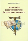 Osiem wieków duchowej obecności św. Franciszka w Kościele Piwosz Florentyn OFM