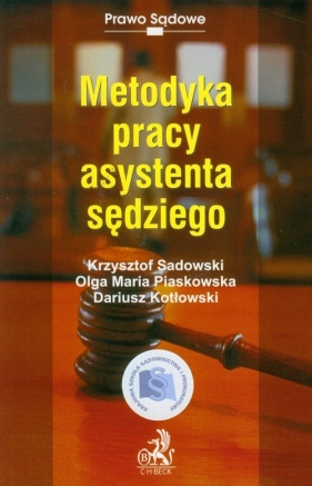 Metodyka pracy asystenta sędziego - Sadowski Krzysztof, Piaskowska Olga Maria, Kotłowski Dariusz