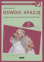 Oswoić afazję. Terapia pacjenta z zaburzeniami funkcji poznawczych. Zeszyt 3 - Alicja Rominiecka-Stec