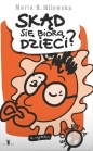 Skąd się biorą dzieci? - Marta H. Milewska