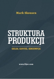 Struktura produkcji. Giełda, kapitał, konsumpcja - Skousen Mark