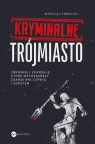 Kryminalne Trójmiasto Zbrodnie i skandale, które wstrząsnęły Mikołaj Podolski