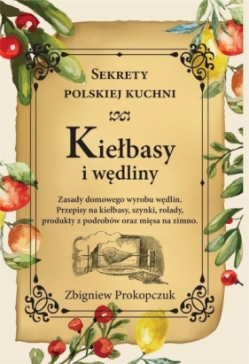 Kiełbasy i wędliny. Sekrety polskiej kuchni - Zbigniew Prokopczuk