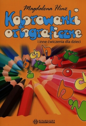 Kolorowanki ortograficzne i inne ćwiczenia dla dzieci - Hinz Magdalena