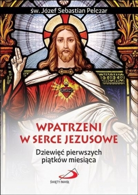 Wpatrzeni w Serce Jezusowe - św. Józef Sebastian Pelczar