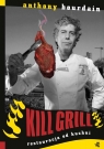 Kill grill. Restauracja od kuchni  Anthony Bourdain