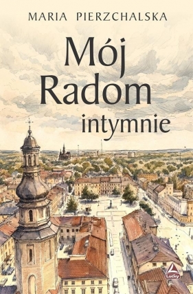 Mój Radom intymnie - Maria Pierzchalska