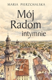Mój Radom intymnie - Maria Pierzchalska