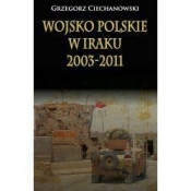 Wojsko polskie w Iraku 2003-2011 - Ciechanowski Grzegorz
