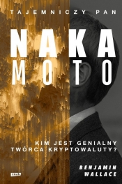 Tajemniczy pan Nakamoto Kim jest genialny twórca kryptowaluty?