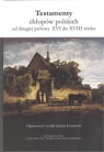 Testamenty chłopów polskich od drugiej połowy XVI do XVIII wieku Łosowski Janusz