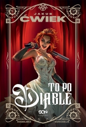 Diabelska sukcesja. Tom 1. To po diable - Jakub Ćwiek