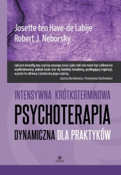Intensywna krótkoterminowa psychoterapia dynamiczna dla praktyków - Robert J. Neborsky, Josette ten Have-de Labije