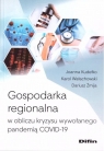 Gospodarka regionalna w obliczu kryzysu wywołanego pandemią COVID-19 Joanna Kudełko