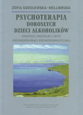 Psychoterapia Dorosłych Dzieci Alkoholików - Sobolewska-Mellibruda Zofia