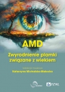 AMD Zwyrodnienie plamki żółtej związane z wiekiem Katarzyna Michalska-Małecka