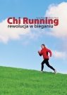 Chi Running rewolucja w bieganiu Dreyer Danny, Dreyer Katherine
