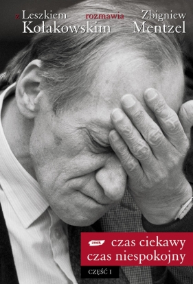 Czas ciekawy czas niespokojny Część 1 - Kołakowski Leszek, Mentzel Zbigniew<br />