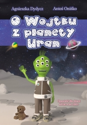 O Wojtku z planety Uran - Agnieszka Dydycz