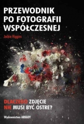 Przewodnik po fotografii współczesnej - Higgins Jackie