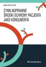 Cywilnoprawne środki ochrony pacjenta jako konsumenta Anna Wojtczyk